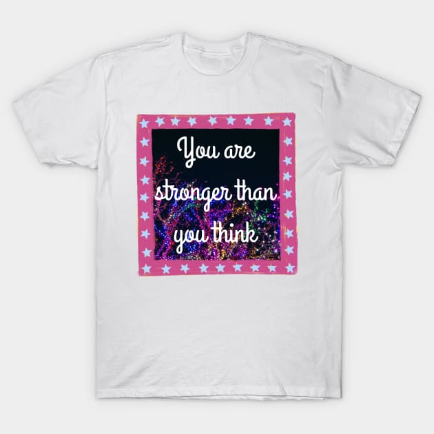 You Are Stronger Than You Think T-Shirt by Stadrialtzriea